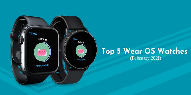 Top 5 Wear OS Watches (February 2021)